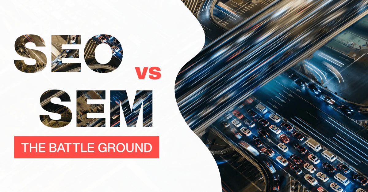 SEO vs                                    SEM - The Battle Ground
