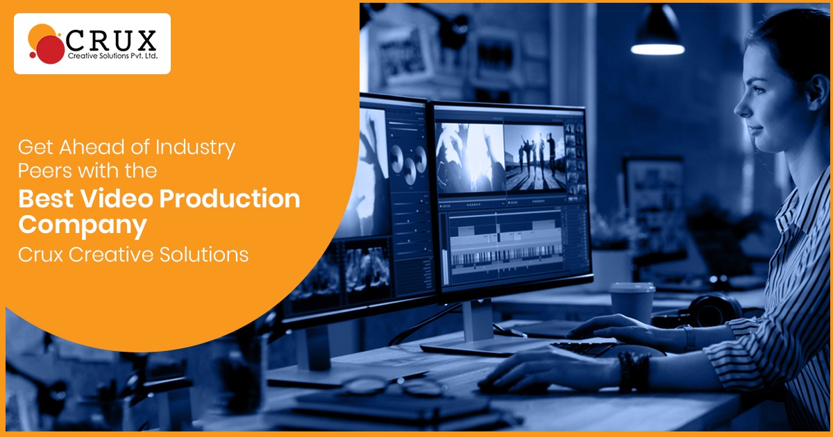 Get                                    Ahead of Industry Peers with the Best Video Production Company - Crux Creative                                    Solutions