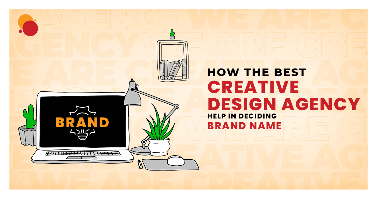 How                                    the Best Creative Design Agency Help in Deciding Brand Name