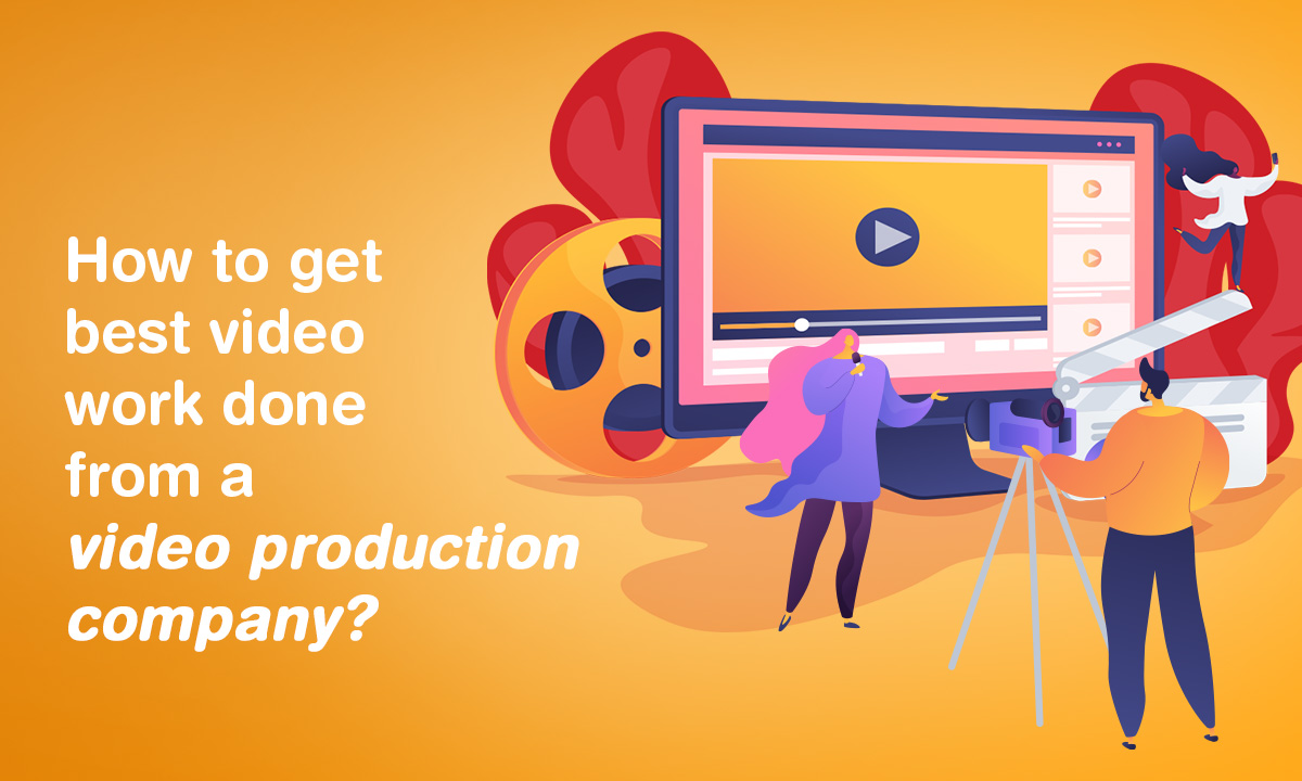 How                                    to Get the Best Video Work Done by a Video Production Company?