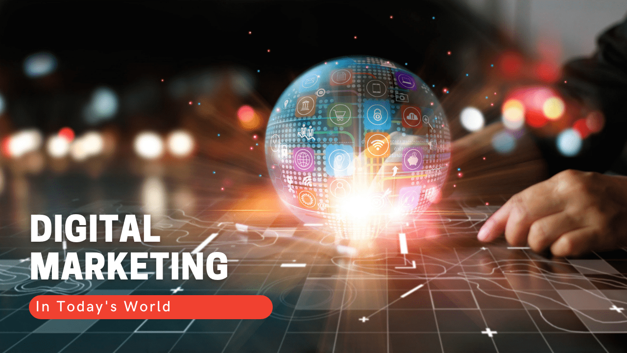 Digital                                    Marketing in Today's World