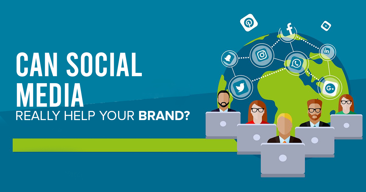 Can                                    Social Media Really Help Your Brand?