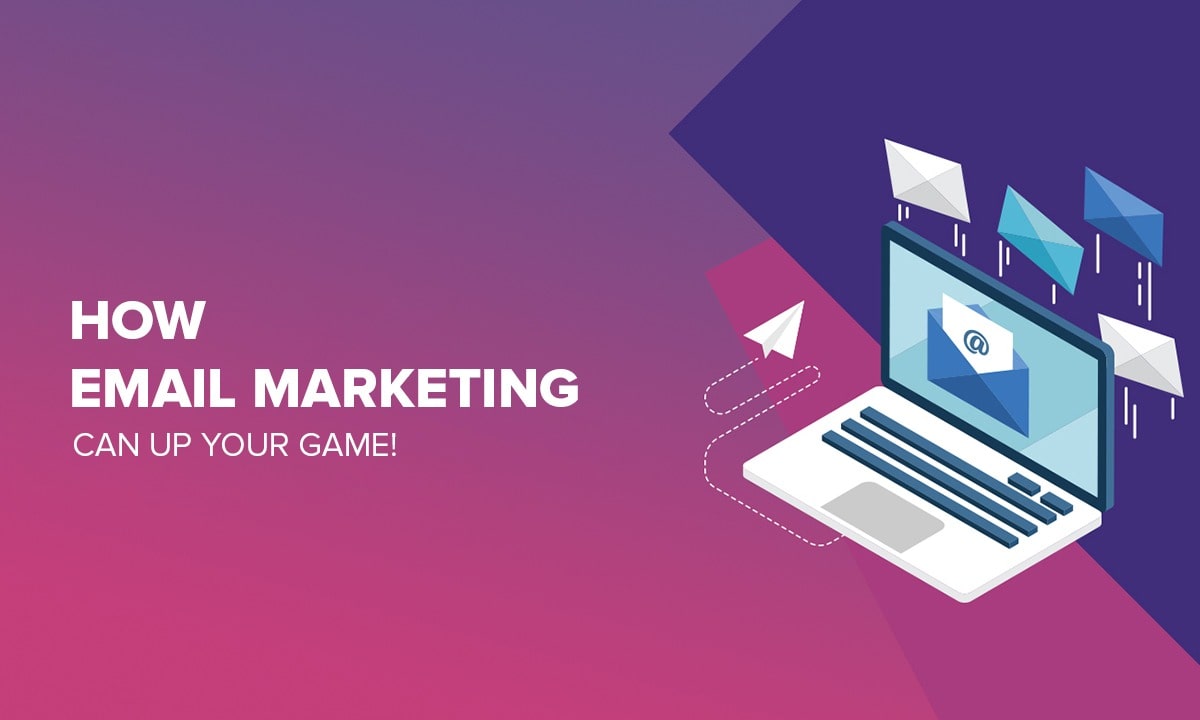How                                    Email Marketing Can Up Your Game!