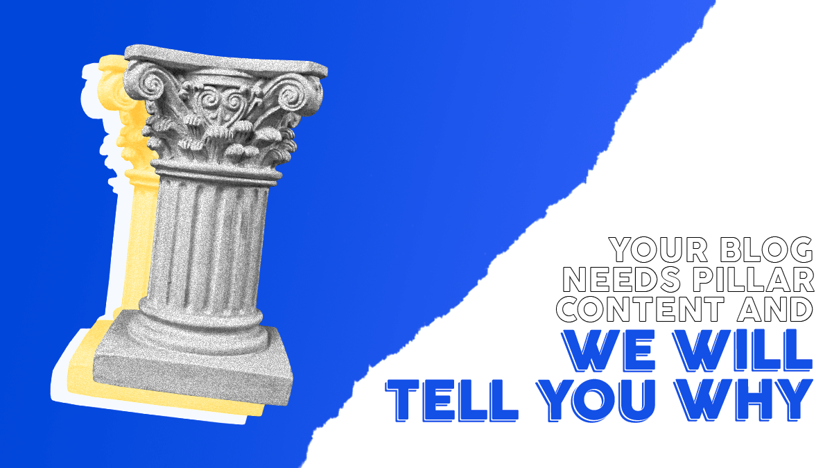 Your                                    Blog Needs Pillar Content and We Will Tell You Why