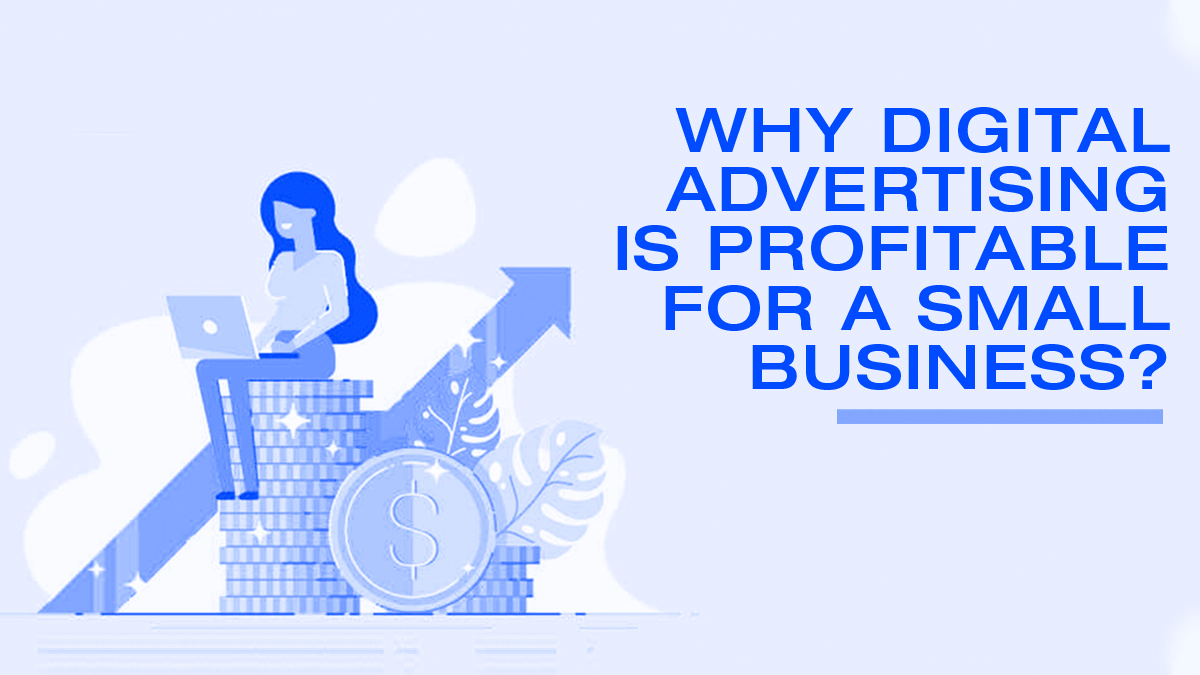 Why                                    Digital Advertising Is Profitable For A Small Business?