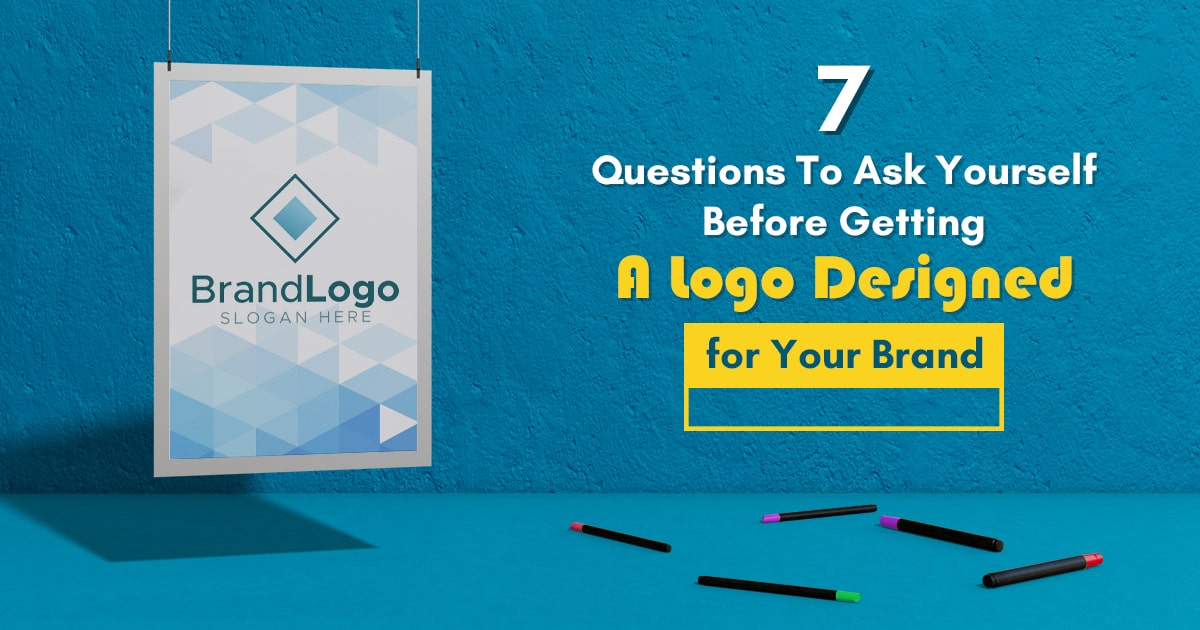 7                                    Questions To Ask Yourself Before Getting A Logo Designed For Your Brand