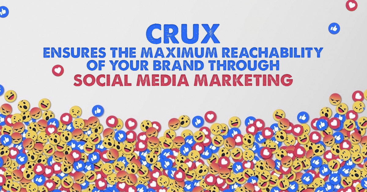Crux                                    Ensures The Maximum Reachability of Your Brand Through Social Media Marketing