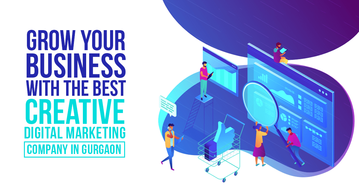 Grow
                                    your Business with the Best Creative Digital Marketing Company in Gurgaon