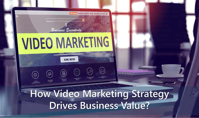How                                    Video Marketing Strategy Drives Business Value?