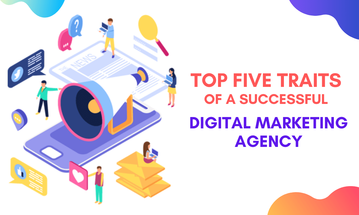 Top                                    Five Traits of a Successful Digital Marketing Agency