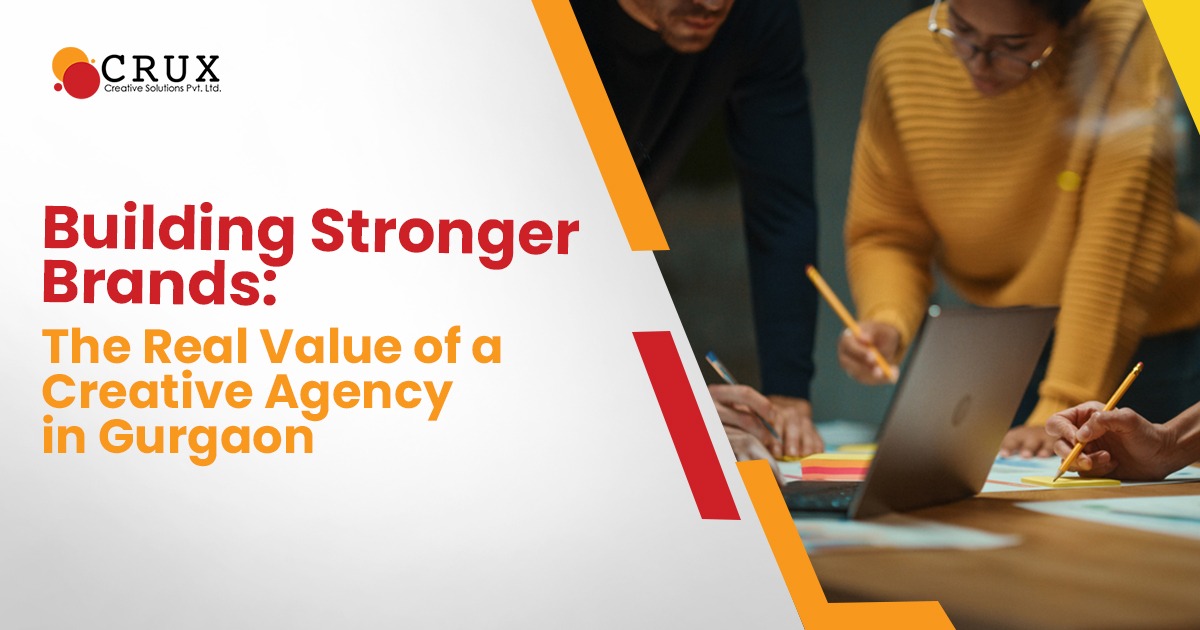 Building                                    Stronger Brands: The Real Value of a Creative Agency in Gurgaon