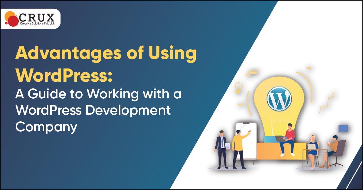 Advantages                                    of Using WordPress: A Guide to Working With a WordPress Development Company